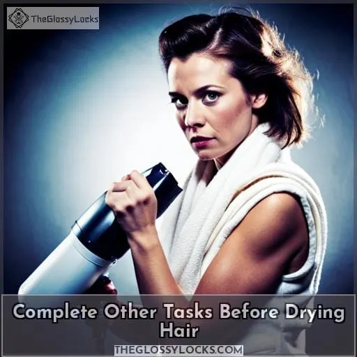 Complete Other Tasks Before Drying Hair