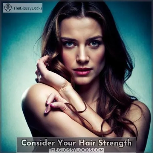 Consider Your Hair Strength