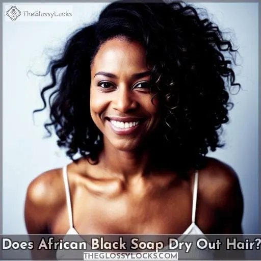 Does African Black Soap Dry Out Hair