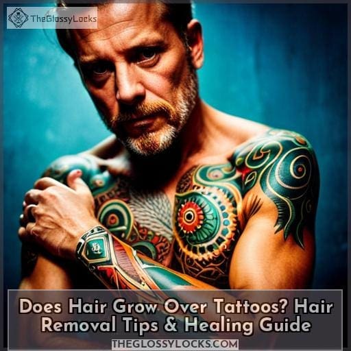 Does Hair Grow Over Tattoos? Hair Removal Tips & Healing Guide