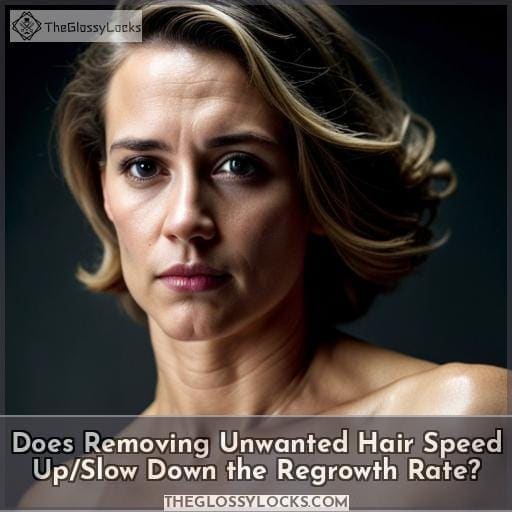 Does Removing Unwanted Hair Speed Up/Slow Down the Regrowth Rate Does Removing Unwanted Hair Speed Up/Slow Down the Regrowth Rate