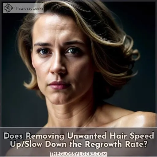 Does Removing Unwanted Hair Speed Up/Slow Down the Regrowth Rate