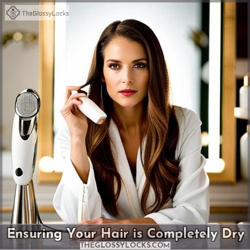 Ensuring Your Hair is Completely Dry Ensuring Your Hair is Completely Dry