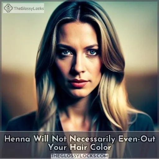 Henna Will Not Necessarily Even-Out Your Hair Color