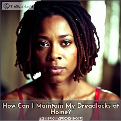 How Can I Maintain My Dreadlocks at Home?