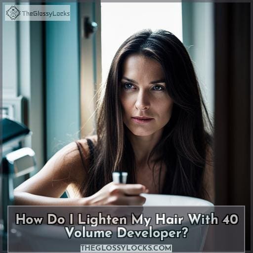 How Do I Lighten My Hair With 40 Volume Developer