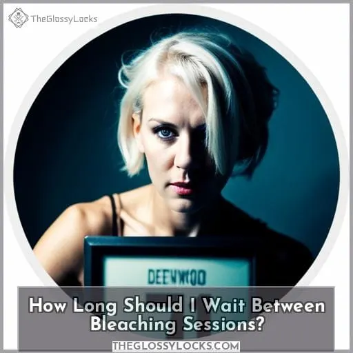 How Long Should I Wait Between Bleaching Sessions?