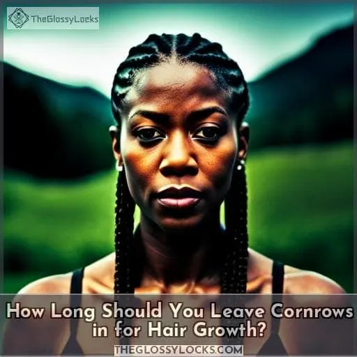 How Long Should You Leave Cornrows in for Hair Growth?