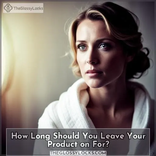 How Long Should You Leave Your Product on For?