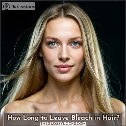 How Long to Leave Bleach in Hair?