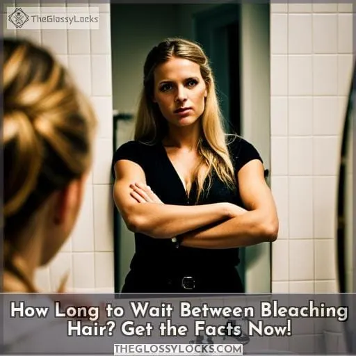how long to wait between bleaching hair