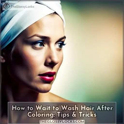 how long to wait to wash hair after dyeing