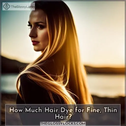 How Much Hair Dye for Fine, Thin Hair?