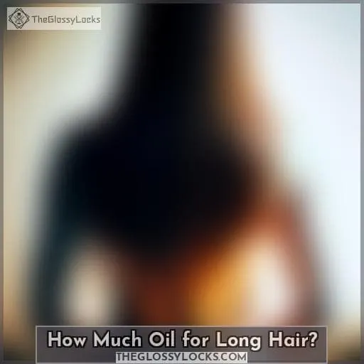 How Much Oil for Long Hair?