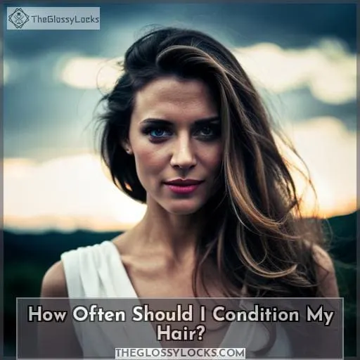How Often Should I Condition My Hair?