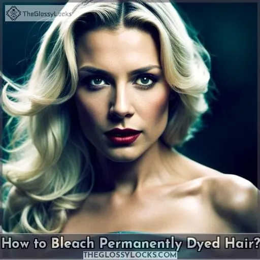 How to Bleach Permanently Dyed Hair?