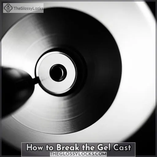 How to Break the Gel Cast