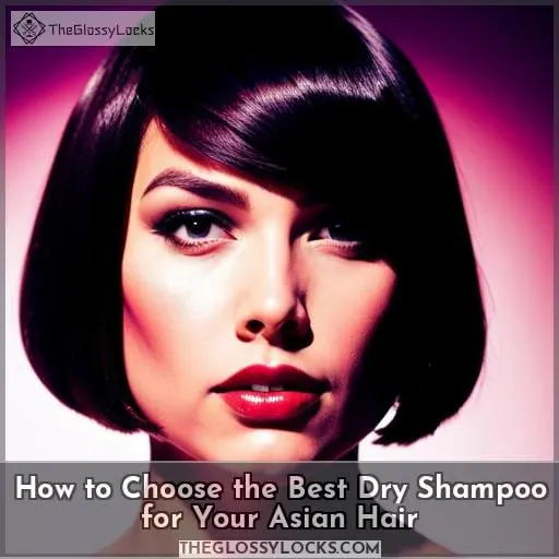 How to Choose the Best Dry Shampoo for Your Asian Hair