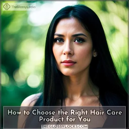 How to Choose the Right Hair Care Product for You