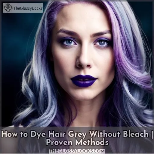 How to Dye Hair Grey Without Bleach | Proven Methods