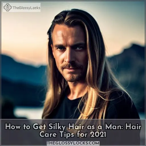 how to get silky hair as a man