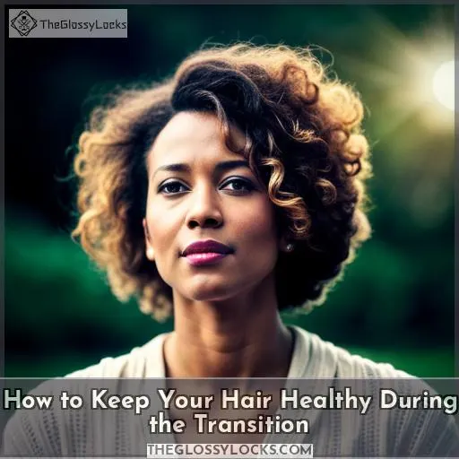 How to Keep Your Hair Healthy During the Transition