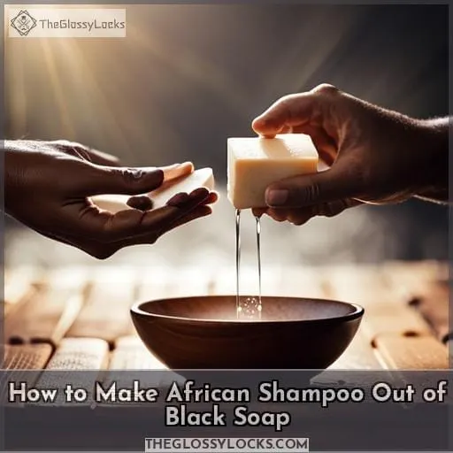 How to Make African Shampoo Out of Black Soap