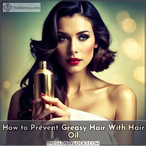 How to Prevent Greasy Hair With Hair Oil