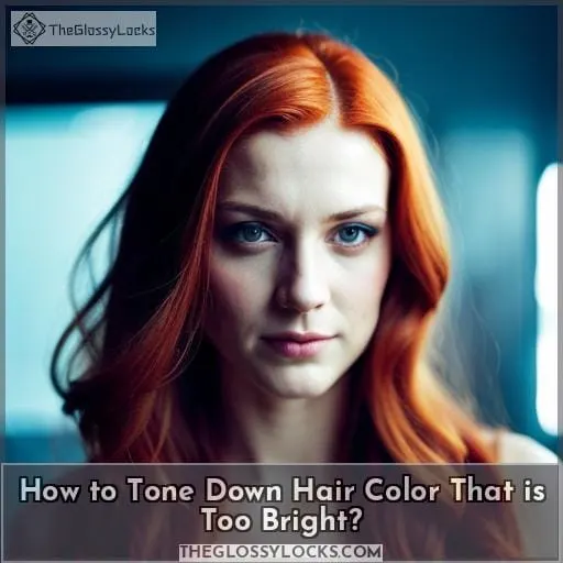 how to tone down hair colour that is too bright