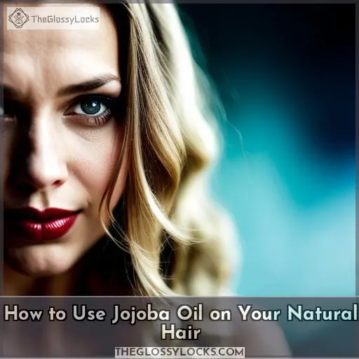 How to Use Jojoba Oil on Your Natural Hair