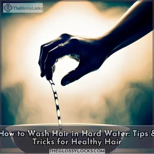how to wash hair in hard water