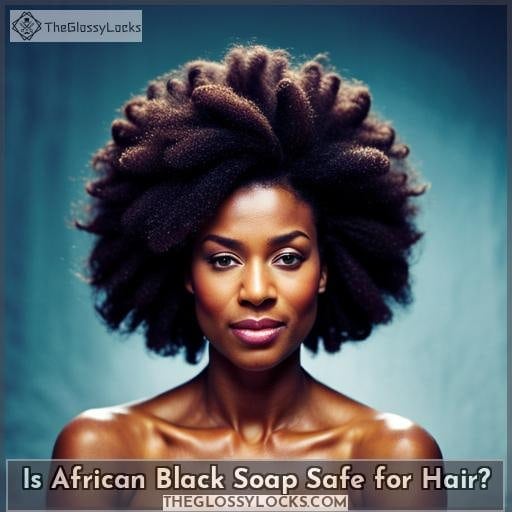 Is African Black Soap Safe for Hair