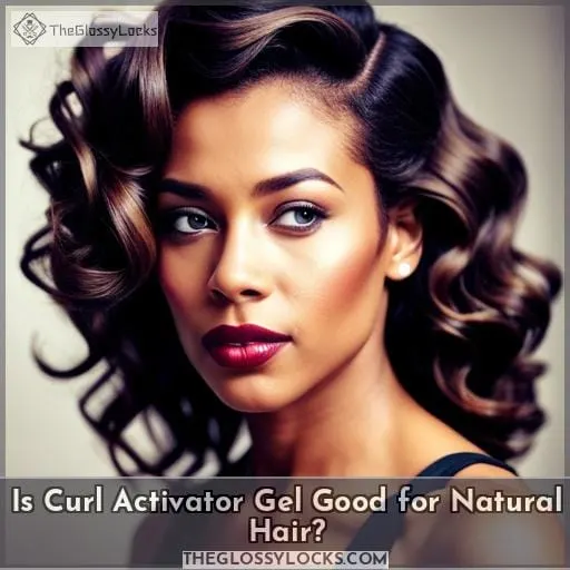 Is Curl Activator Gel Good for Natural Hair