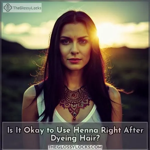 Is It Okay to Use Henna Right After Dyeing Hair?