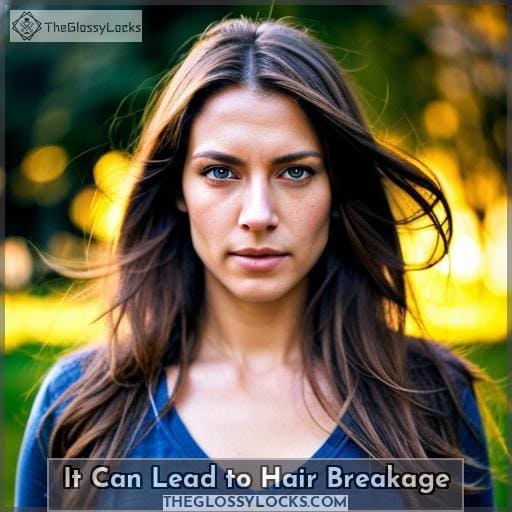 It Can Lead to Hair Breakage