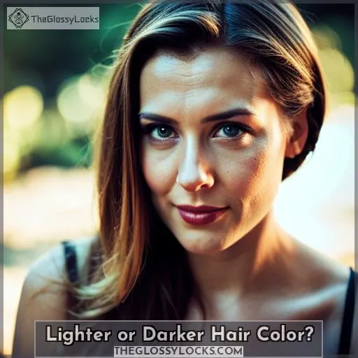 Lighter or Darker Hair Color?