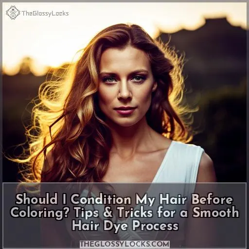 Should I Condition My Hair Before Coloring?