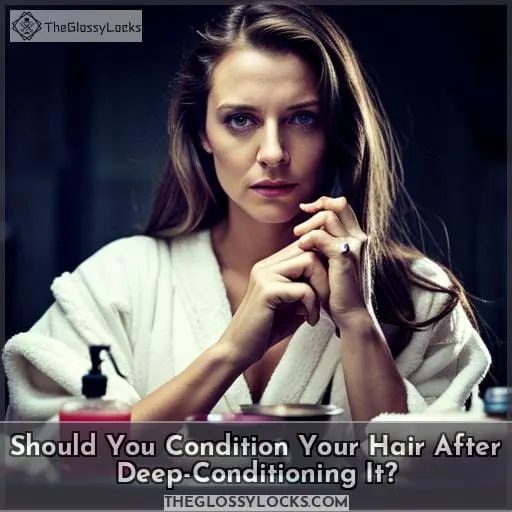 Should You Condition Your Hair After Deep-Conditioning It?