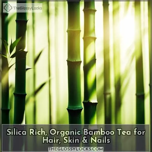 Silica Rich, Organic Bamboo Tea for Hair, Skin & Nails