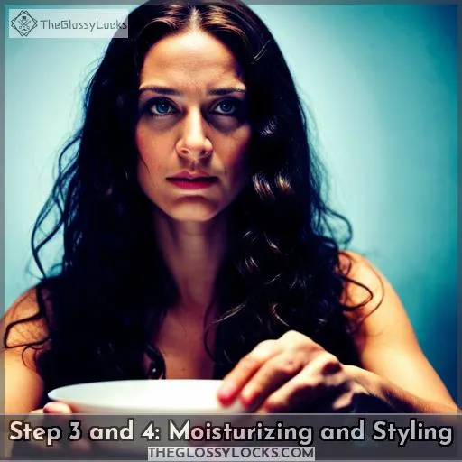 Step 3 and 4: Moisturizing and Styling