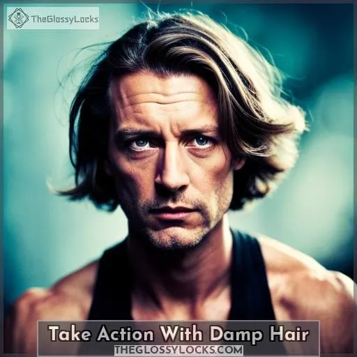 Take Action With Damp Hair