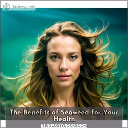The Benefits of Seaweed for Your Health