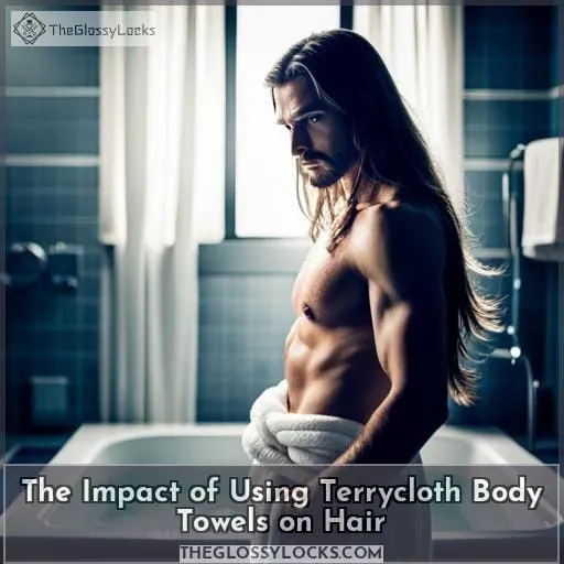 The Impact of Using Terrycloth Body Towels on Hair