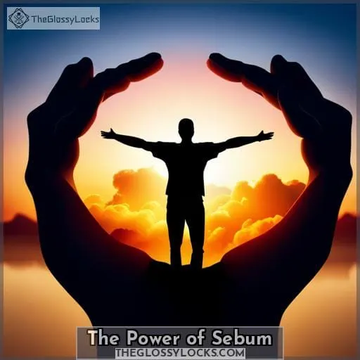 The Power of Sebum