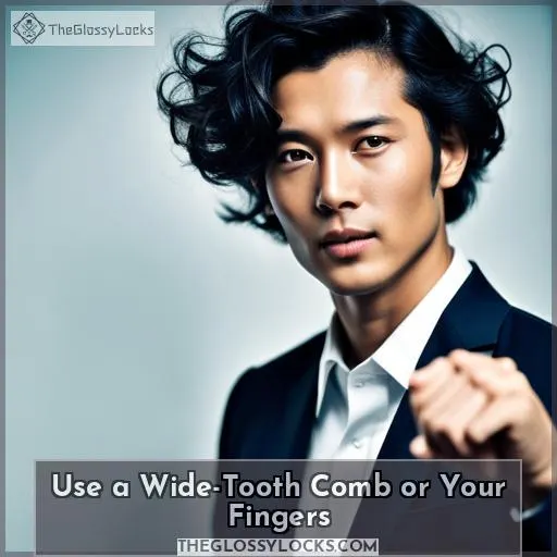 Use a Wide-Tooth Comb or Your Fingers