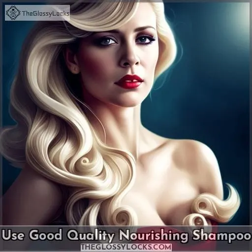 Use Good Quality Nourishing Shampoo