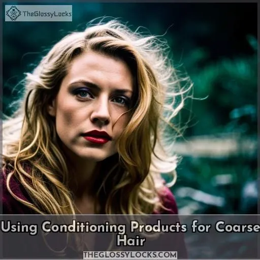 Using Conditioning Products for Coarse Hair