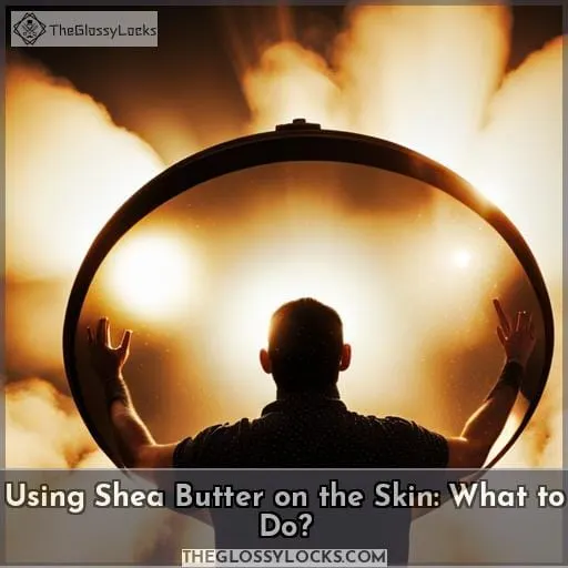 Using Shea Butter on the Skin: What to Do?