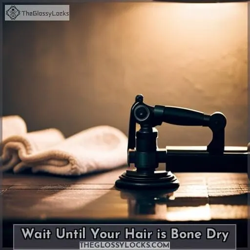 Wait Until Your Hair is Bone Dry