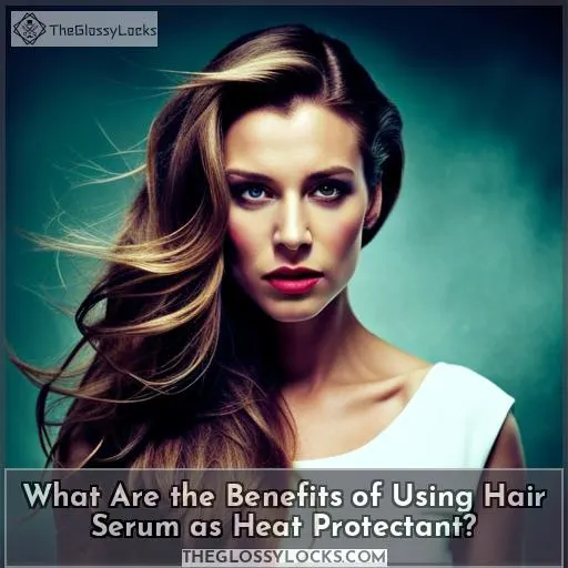 What Are the Benefits of Using Hair Serum as Heat Protectant?